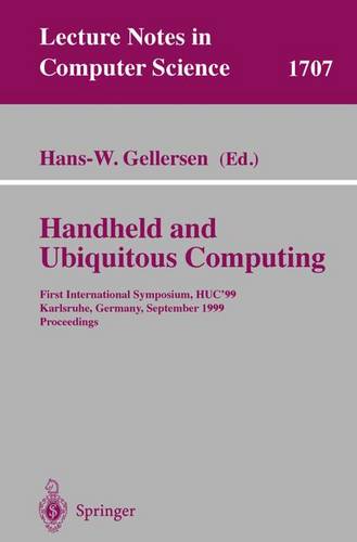 Handheld and Ubiquitous Computing: First International Symposium, HUC'99, Karlsruhe, Germany, September 27-29, 1999, Proceedings  by Hans-W. Gellersen at Abbey's Bookshop, 