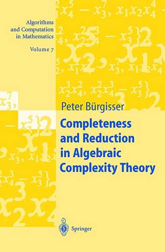 Completeness and Reduction in Algebraic Complexity Theory  by Peter Bürgisser at Abbey's Bookshop, 