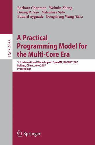 A Practical Programming Model for the Multi-Core Era: International Workshop on OpenMP, IWOMP 2007 Beijing, China, June 3-7, 2007, Proceedings  by Barbara Chapman at Abbey's Bookshop, 