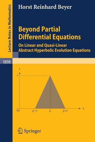 Beyond Partial Differential Equations: On Linear and Quasi-Linear Abstract Hyperbolic Evolution Equations  by Horst Reinhard Beyer at Abbey's Bookshop, 