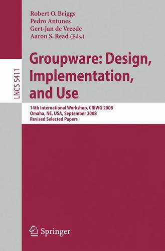 Groupware: Design, Implementation, and Use: 14th International Workshop, CRIWG 2008, Omaha, NE, USA, September 14-18, 2008, Revised Selected Papers  by Robert O. Briggs at Abbey's Bookshop, 