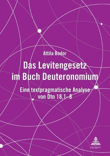 Das Levitengesetz im Buch Deuteronomium: Eine textpragmatische Analyse von Dtn 18,1-8  by Attila Bodor at Abbey's Bookshop, 