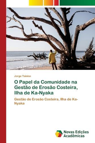 O Papel da Comunidade na Gestão de Erosão Costeira, Ilha de Ka-Nyaka  by Jorge Tsinine at Abbey's Bookshop, 