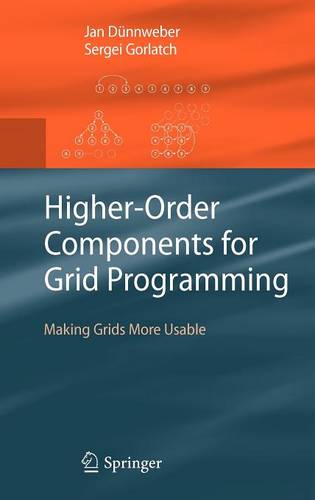 Higher-Order Components for Grid Programming: Making Grids More Usable  by Jan Dünnweber at Abbey's Bookshop, 