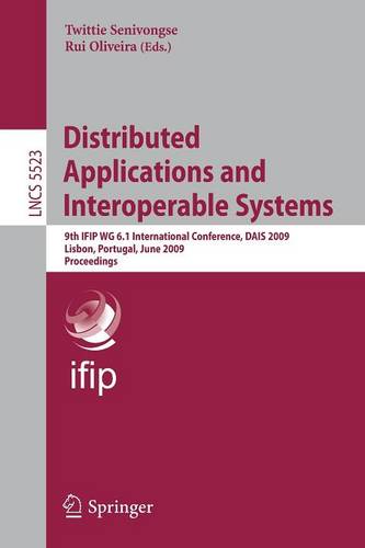 Distributed Applications and Interoperable Systems: 9th IFIP WG 6.1 International Conference, DAIS 2009, Lisbon, Portugal, June 9-12, 2009, Proceedings  by Twittie Senivongse at Abbey's Bookshop, 