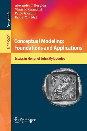 Conceptual Modeling: Foundations and Applications: Essays in Honor of John Mylopoulos  by Alex T. Borgida at Abbey's Bookshop, 