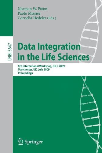 Data Integration in the Life Sciences: 6th International Workshop, DILS 2009, Manchester, UK, July 20-22, 2009, Proceedings  by Norman W. Paton at Abbey's Bookshop, 