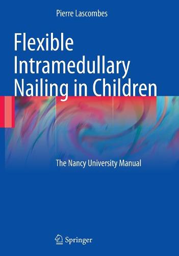 Flexible Intramedullary Nailing in Children: The Nancy University Manual  by Pierre Lascombes at Abbey's Bookshop, 