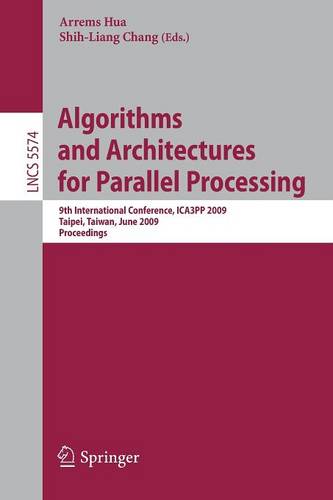 Algorithms and Architectures for Parallel Processing: 9th International Conference, ICA3PP 2009, Taipei, Taiwan, June 8-11, 2009, Proceedings  by Arrems Hua at Abbey's Bookshop, 