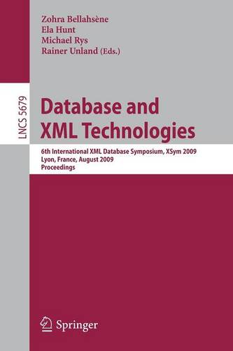 Database and XML Technologies: 6th International XML Database Symposium, XSym 2009, Lyon, France, August 24, 2009. Proceedings  by Zohra Bellahsène at Abbey's Bookshop, 