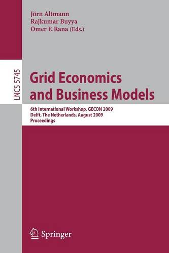 Grid Economics and Business Models: 6th International Workshop, GECON 2009, Delft, The Netherlands, August 24, 2009, Proceedings  by Rajkumar Buyya at Abbey's Bookshop, 