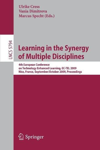 Learning in the Synergy of Multiple Disciplines: 4th European Conference on Technology Enhanced Learning, EC-TEL 2009 Nice, France, September 29--October 2, 2009 Proceedings
