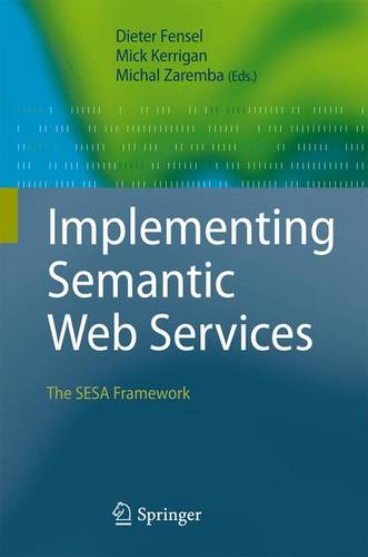 Implementing Semantic Web Services: The SESA Framework  by Dieter Fensel at Abbey's Bookshop, 