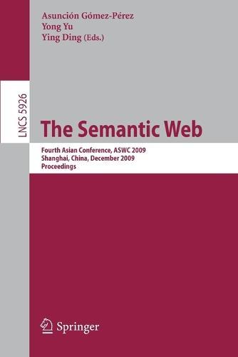 The Semantic Web: Fourth Asian Conference, ASWC 2009, Shanghai, China, December 6-9, 2008. Proceedings  by Yong-jiang Yu at Abbey's Bookshop, 