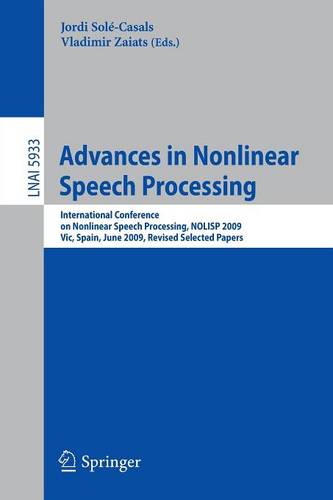 Advances in Nonlinear Speech Processing: International Conference on Nonlinear Speech Processing, NOLISP 2009, Vic, Spain, June 25-27, 2009, Revised Selected Papers  by Jordi Sole-Casals at Abbey's Bookshop, 