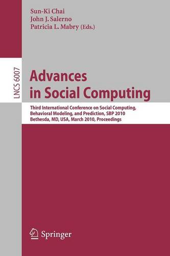 Advances in Social Computing: Third International Conference on Social Computing, Behavioral Modeling, and Prediction, SBP 2010, Bethesda, MD, USA, March 30-31, 2010, Proceedings  by Sun-Ki Chai at Abbey's Bookshop, 