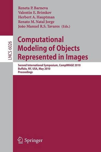 Computational Modeling of Objects Represented in Images: Second International Symposium, CompIMAGE 2010, Buffalo, NY, USA, May 5-7, 2010. Proceedings  by Reneta P. Barneva at Abbey's Bookshop, 