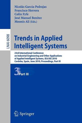 Trends in Applied Intelligent Systems: 23rd International Conference on Industrial Engineering and Other Applications of Applied Intelligent Systems, IEA/AIE 2010, Cordoba, Spain, June 1-4, 2010, Proceedings, Part III  by Nicolás García-Pedrajas at Abbey's Bookshop, 