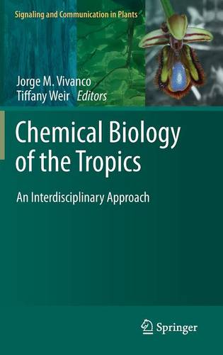 Chemical Biology of the Tropics: An Interdisciplinary Approach  by Jorge M. Vivanco at Abbey's Bookshop, 