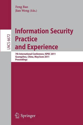 Information Security Practice and Experience: 7th International Conference, ISPEC 2011, Guangzhou, China, May 30-June 1, 2011, Proceedings  by Feng Bao at Abbey's Bookshop, 