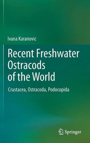Recent Freshwater Ostracods of the World: Crustacea, Ostracoda, Podocopida  by Ivana Karanovic at Abbey's Bookshop, 