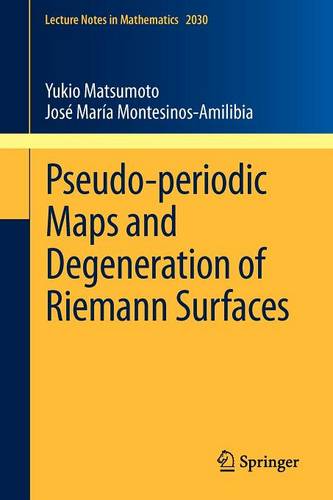 Pseudo-periodic Maps and Degeneration of Riemann Surfaces  by Yukio Matsumoto at Abbey's Bookshop, 