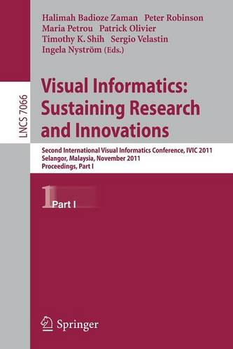Visual Informatics: Sustaining Research and Innovations: Second International Visual Informatics Conference, IVIC 2011, Selangor, Malaysia, November 9-11, 2011, Proceedings, Part I  by Halimah Badioze Zaman at Abbey's Bookshop, 