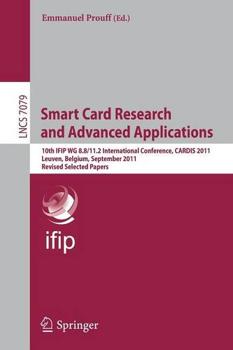 Smart Card Research and Advanced Applications: 10th IFIP WG 8.8/11.2 International Conference, CARDIS 2011, Leuven, Belgium, September 14-16, 2011, Revised Selected Papers  by Emmanuel Prouff at Abbey's Bookshop, 