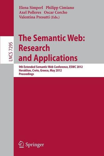 The Semantic Web: Research and Applications: 9th Extended Semantic Web Conference, ESWC 2012, Heraklion, Crete, Greece, May 27-31, 2012, Proceedings  by Elena Simperl at Abbey's Bookshop, 