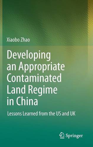 Developing an Appropriate Contaminated Land Regime in China: Lessons Learned from the US and UK  by Xiaobo Zhao at Abbey's Bookshop, 