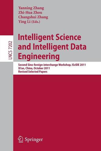 Intelligent Science and Intelligent Data Engineering: Second Sino-foreign-interchange Workshop, IScIDE 2011, Xi'an, China, October 23-25, 2011, Revised Selected Papers  by Yanning Zhang at Abbey's Bookshop, 