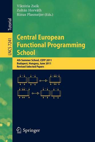 Central European Functional Programming School: 4th Summer School, CEFP 2011, Budapest, Hungary, June 14-24, 2011, Revised Selected Papers  by Viktória Zsók at Abbey's Bookshop, 