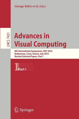 Advances in Visual Computing: 8th International Symposium, ISVC 2012, Rethymnon, Crete, Greece, July 16-18, 2012, Revised Selected Papers, Part I  by George Bebis at Abbey's Bookshop, 