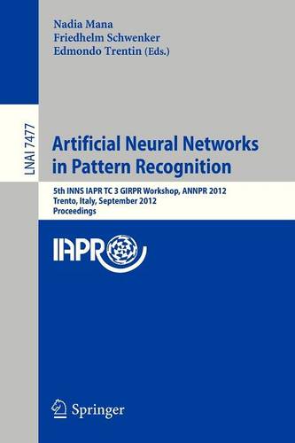 Artificial Neural Networks in Pattern Recognition: 5th INNS IAPR TC 3 GIRPR Workshop, ANNPR 2012, Trento, Italy, September 17-19, 2012, Proceedings  by Nadia Mana at Abbey's Bookshop, 