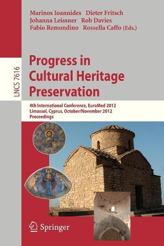 Progress in Cultural Heritage Preservation: 4th International Conference, EuroMed 2012, Lemessos, Cyprus, October 29 -- November 3, 2012, Proceedings  by Marinos Ioannides at Abbey's Bookshop, 
