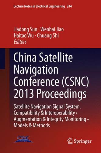 China Satellite Navigation Conference (CSNC) 2013 Proceedings: Satellite Navigation Signal System, Compatibility & Interoperability • Augmentation & Integrity Monitoring • Models & Methods  by Jiadong Sun at Abbey's Bookshop, 
