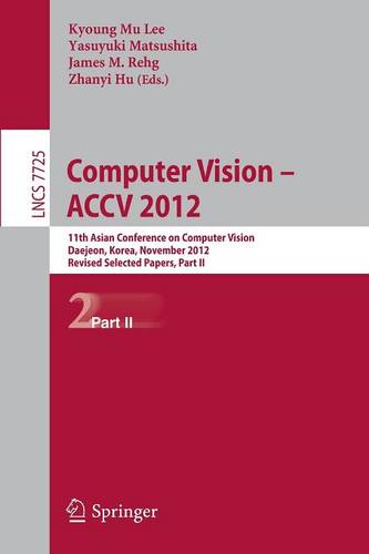 Computer Vision -- ACCV 2012: 11th Asian Conference on Computer Vision, Daejeon, Korea, November 5-9, 2012, Revised Selected Papers, Part II  by Kyoung Mu Lee at Abbey's Bookshop, 