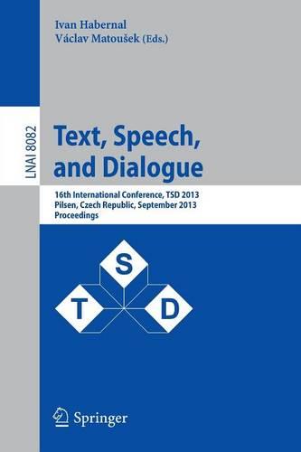 Text, Speech, and Dialogue: 16th International Conference, TSD 2013, Pilsen, Czech Republic, September 1-5, 2013, Proceedings  by Ivan Habernal at Abbey's Bookshop, 