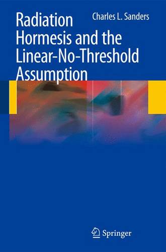 Radiation Hormesis and the Linear-No-Threshold Assumption  by Charles L. Sanders at Abbey's Bookshop, 