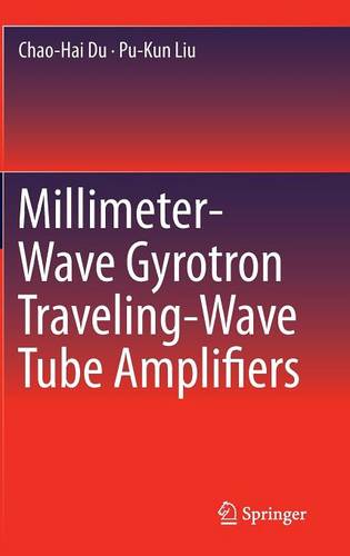 Millimeter-Wave Gyrotron Traveling-Wave Tube Amplifiers  by Chao-Hai Du at Abbey's Bookshop, 