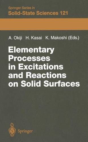 Elementary Processes in Excitations and Reactions on Solid Surfaces: Proceedings of the 18th Taniguchi Symposium Kashikojima, Japan, January 22–27, 1996  by Ayao Okiji at Abbey's Bookshop, 
