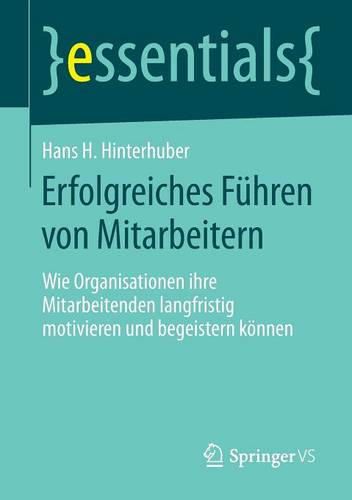 Erfolgreiches Führen von Mitarbeitern: Wie Organisationen ihre Mitarbeitenden langfristig motivieren und begeistern können  by Hans H. Hinterhuber at Abbey's Bookshop, 