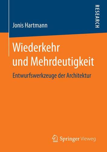 Wiederkehr und Mehrdeutigkeit: Entwurfswerkzeuge der Architektur
