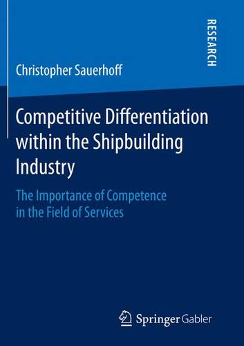 Competitive Differentiation within the Shipbuilding Industry: The Importance of Competence in the Field of Services  by Christopher Sauerhoff at Abbey's Bookshop, 