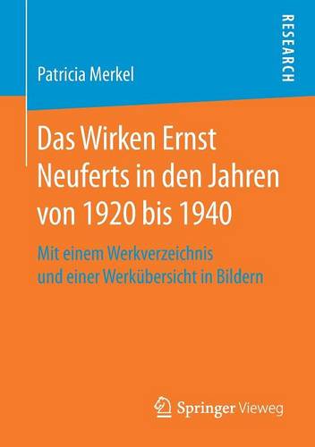 Das Wirken Ernst Neuferts in den Jahren von 1920 bis 1940: Mit einem Werkverzeichnis und einer Werkübersicht in Bildern