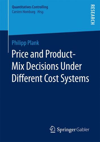 Price and Product-Mix Decisions Under Different Cost Systems  by Philipp Plank at Abbey's Bookshop, 