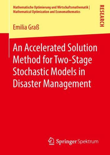 An Accelerated Solution Method for Two-Stage Stochastic Models in Disaster Management  by Emilia Graß at Abbey's Bookshop, 