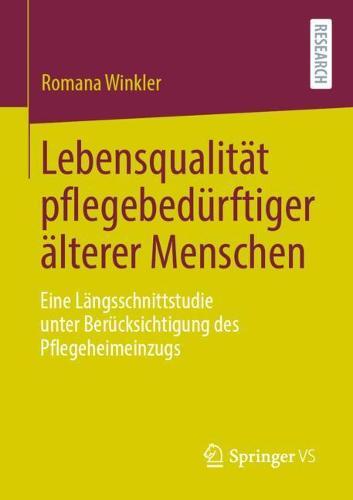 Lebensqualität pflegebedürftiger älterer Menschen: Eine Längsschnittstudie unter Berücksichtigung des Pflegeheimeinzugs  by Romana Winkler at Abbey's Bookshop, 