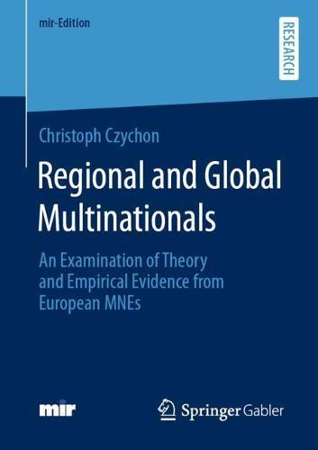 Regional and Global Multinationals: An Examination of Theory and Empirical Evidence from European MNEs  by Christoph Czychon at Abbey's Bookshop, 