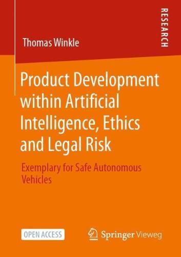 Product Development within Artificial Intelligence, Ethics and Legal Risk: Exemplary for Safe Autonomous Vehicles  by Thomas Winkle at Abbey's Bookshop, 